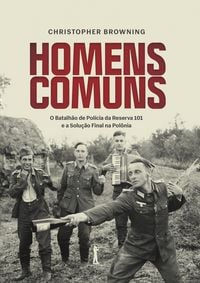 Produktbild: Homens comuns: O Batalh&atilde;o de Pol&iacute;cia da Reserva 101 e a Solu&ccedil;&atilde;o Final na Pol&ocirc;nia