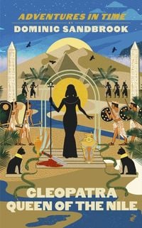 Bild vom Artikel Adventures in Time: Cleopatra, Queen of the Nile vom Autor Dominic Sandbrook