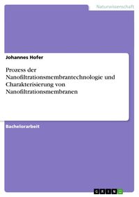 Produktbild: Prozess der Nanofiltrationsmembrantechnologie und Charakterisierung von Nanofiltrationsmembranen