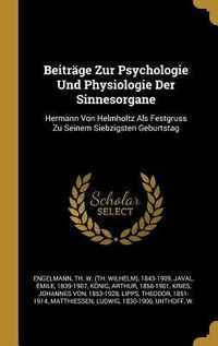 Produktbild: Beitr&auml;ge Zur Psychologie Und Physiologie Der Sinnesorgane: Hermann Von Helmholtz ALS Festgruss Zu Seinem Siebzigsten Geburtstag