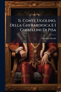 Produktbild: Il Conte Ugolino, Della Gherardesca E I Ghibellini Di Pisa