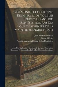 Produktbild: C&eacute;r&eacute;monies Et Coutumes Religieuses De Tous Les Peuples Du Monde, Repr&eacute;sent&eacute;es Par Des Figures Dessin&eacute;es De La Main De Bernard Picart: Avec Une Explica