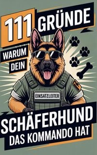 Produktbild: 111 Gr&uuml;nde, warum dein Sch&auml;ferhund das Kommando hat: Das Geschenk f&uuml;r echte Sch&auml;ferhund-Fans - Mit Befehlston & Besch&uuml;tzerblick
