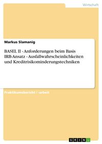 Produktbild: BASEL II - Anforderungen beim Basis IRB-Ansatz - Ausfallwahrscheinlichkeiten und Kreditrisikominderungstechniken