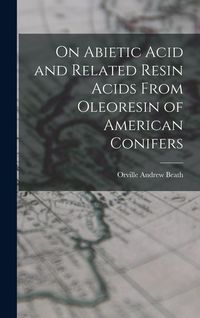 Produktbild: On Abietic Acid and Related Resin Acids From Oleoresin of American Conifers