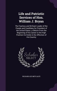 Produktbild: Life and Patriotic Services of Hon. William J. Bryan