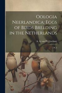 Produktbild: Oologia Neerlandica: Eggs of Birds Breeding in the Netherlands: 1, pt. 2