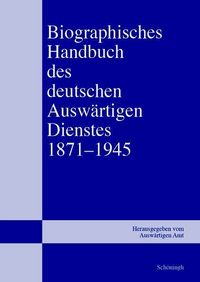 Produktbild: Biographisches Handbuch des deutschen Ausw&auml;rtigen Dienstes 1871&ndash;1945