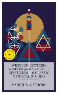 Produktbild: Western Esoteric Wisdom and Symbolic Mysticism - 6 Classic Mystical Studies