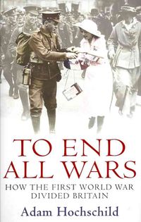 Bild vom Artikel To End All Wars vom Autor Adam Hochschild