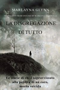 Produktbild: La disgregazione di tutto. Le storie di chi &egrave; sopravvissuto alla perdita di un caro, morto suicida