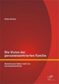 Produktbild: Die Vision der personenzentrierten Familie: Gemeinsam leben statt nur zusammenwohnen