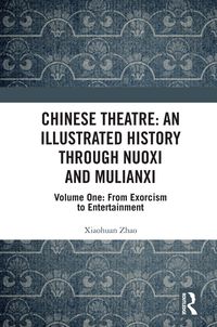 Produktbild: Chinese Theatre: An Illustrated History Through Nuoxi and Mulianxi