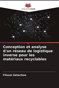 Produktbild: Conception et analyse d'un r&eacute;seau de logistique inverse pour les mat&eacute;riaux recyclables