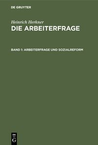 Produktbild: Heinrich Herkner: Die Arbeiterfrage / Arbeiterfrage und Sozialreform