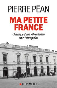 Produktbild: Ma petite France : chronique d'une ville ordinaire sous l'Occupation