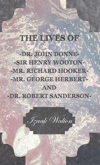 Produktbild: The Lives of Dr. John Donne, Sir Henry Wooton, Mr. Richard Hooker, Mr. George Herbert, and Dr. Robert Sanderson