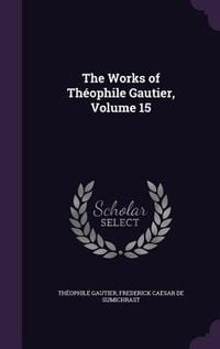 Produktbild: The Works of Th&eacute;ophile Gautier, Volume 15
