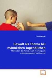 Produktbild: Mayer, A: Gewalt als Thema bei m&auml;nnlichen Jugendlichen