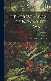 Produktbild: The Forest Flora of New South Wales; Volume 6