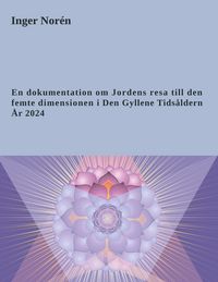 Produktbild: En dokumentation om Jordens resa till den femte dimensionen i Den Gyllene Tids&aring;ldern. &Aring;r 2024