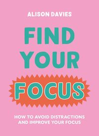 Bild vom Artikel Find Your Focus: How to Avoid Distractions and Improve Your Focus vom Autor Alison Davies