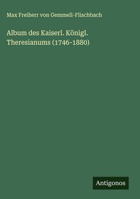 Produktbild: Album des Kaiserl. K&ouml;nigl. Theresianums (1746-1880)
