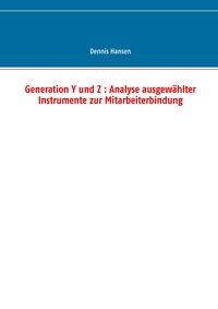 Produktbild: Generation Y und Z : Analyse ausgew&auml;hlter Instrumente zur Mitarbeiterbindung