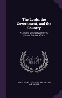 Produktbild: The Lords, the Government, and the Country: A Letter to a Constituent On the Present State of Affairs