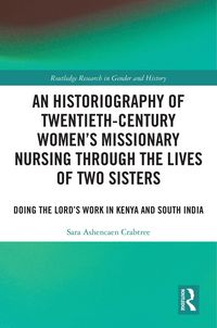 Produktbild: An Historiography of Twentieth-Century Women's Missionary Nursing Through the Lives of Two Sisters