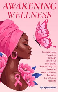 Produktbild: Awakening Wellness: Transforming Your Life Through Conscious Living and Harnessing the Power of Awareness for Personal Growth and Healing
