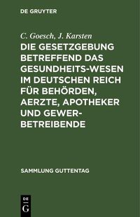 Produktbild: Die Gesetzgebung betreffend das Gesundheitswesen im deutschen Reich f&uuml;r Beh&ouml;rden, Aerzte, Apotheker und Gewerbetreibende