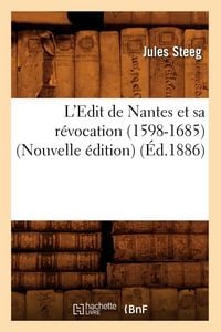 Produktbild: L'Edit de Nantes et sa r&eacute;vocation (1598-1685) (Nouvelle &eacute;dition) (&Eacute;d.1886)
