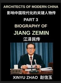 Produktbild: Architects of Modern China (Part 3)- Biography of Jiang Zemin, From Shanghai to Global Power, China's WTO Entry, the Chinese Three Represents Theory, and the Transformation of a Rising Superpower