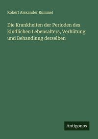 Produktbild: Die Krankheiten der Perioden des kindlichen Lebensalters, Verhütung und Behandlung derselben