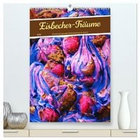 Produktbild: Eisbecher-Tr&auml;ume - Kunstvoll gemalte Eiskreationen in Acryl (hochwertiger Premium Wandkalender 2026 DIN A2 hoch), Kunstdruck in Hochglanz