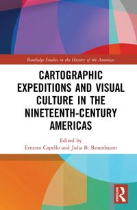 Produktbild: Cartographic Expeditions and Visual Culture in the Nineteenth-Century Americas