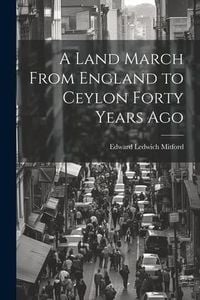 Produktbild: A Land March From England to Ceylon Forty Years Ago