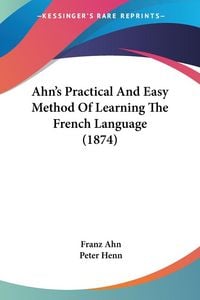 Produktbild: Ahn's Practical And Easy Method Of Learning The French Language (1874)