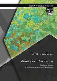 Produktbild: Marketing meets Sustainability. Leitfaden f&uuml;r eine Nachhaltigkeits-Marketing-Konzeption
