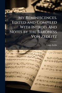 Produktbild: My Reminiscences. Edited and Compiled With Introd. and Notes by the Baroness Von Zedlitz