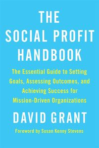 Bild vom Artikel The Social Profit Handbook: The Essential Guide to Setting Goals, Assessing Outcomes, and Achieving Success for Mission-Driven Organizations vom Autor David Grant