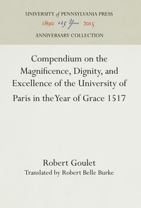Produktbild: Compendium on the Magnificence, Dignity, and Excellence of the University of Paris in the Year of Grace 1517