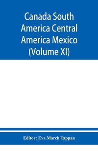 Produktbild: Canada South America Central America Mexico And The West Indies ; The World's story a history of the world in story, song, and art (Volume XI)
