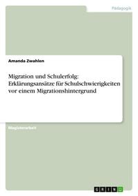 Produktbild: Migration und Schulerfolg: Erkl&auml;rungsans&auml;tze f&uuml;r Schulschwierigkeiten vor einem Migrationshintergrund