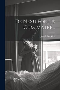 Produktbild: De Nexu Foetus Cum Matre...
