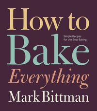 Bild vom Artikel How to Bake Everything: Simple Recipes for the Best Baking: A Baking Recipe Cookbook vom Autor Mark Bittman