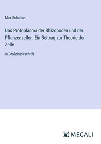 Produktbild: Das Protoplasma der Rhizopoden und der Pflanzenzellen; Ein Beitrag zur Theorie der Zelle