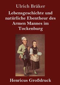 Produktbild: Lebensgeschichte und nat&uuml;rliche Ebentheur des Armen Mannes im Tockenburg (Gro&szlig;druck)