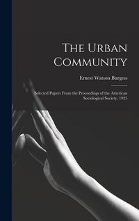 Produktbild: The Urban Community: Selected Papers From the Proceedings of the American Sociological Society, 1925